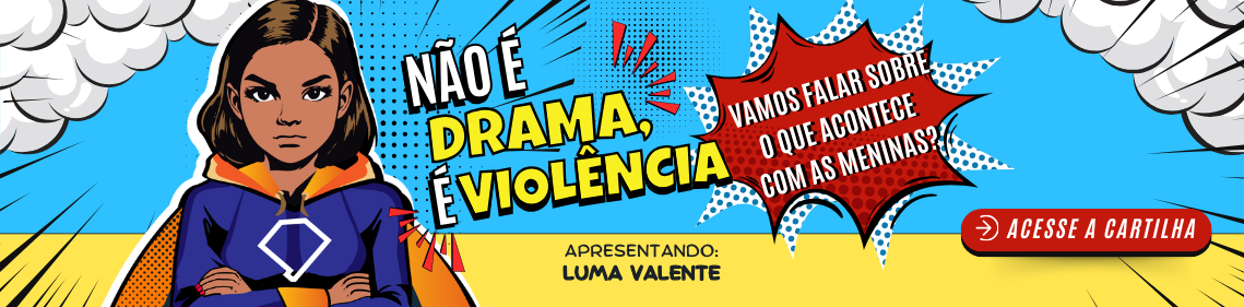 Cartilha Luma Valente: Não é drama, é violência