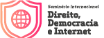 Seminário Internacional: Direito, Democracia e Internet - Público Externo