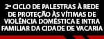 2º Ciclo de Palestras à Rede de Proteção às Vítimas de Violência Doméstica e Intrafamiliar da Cidade de Vacaria