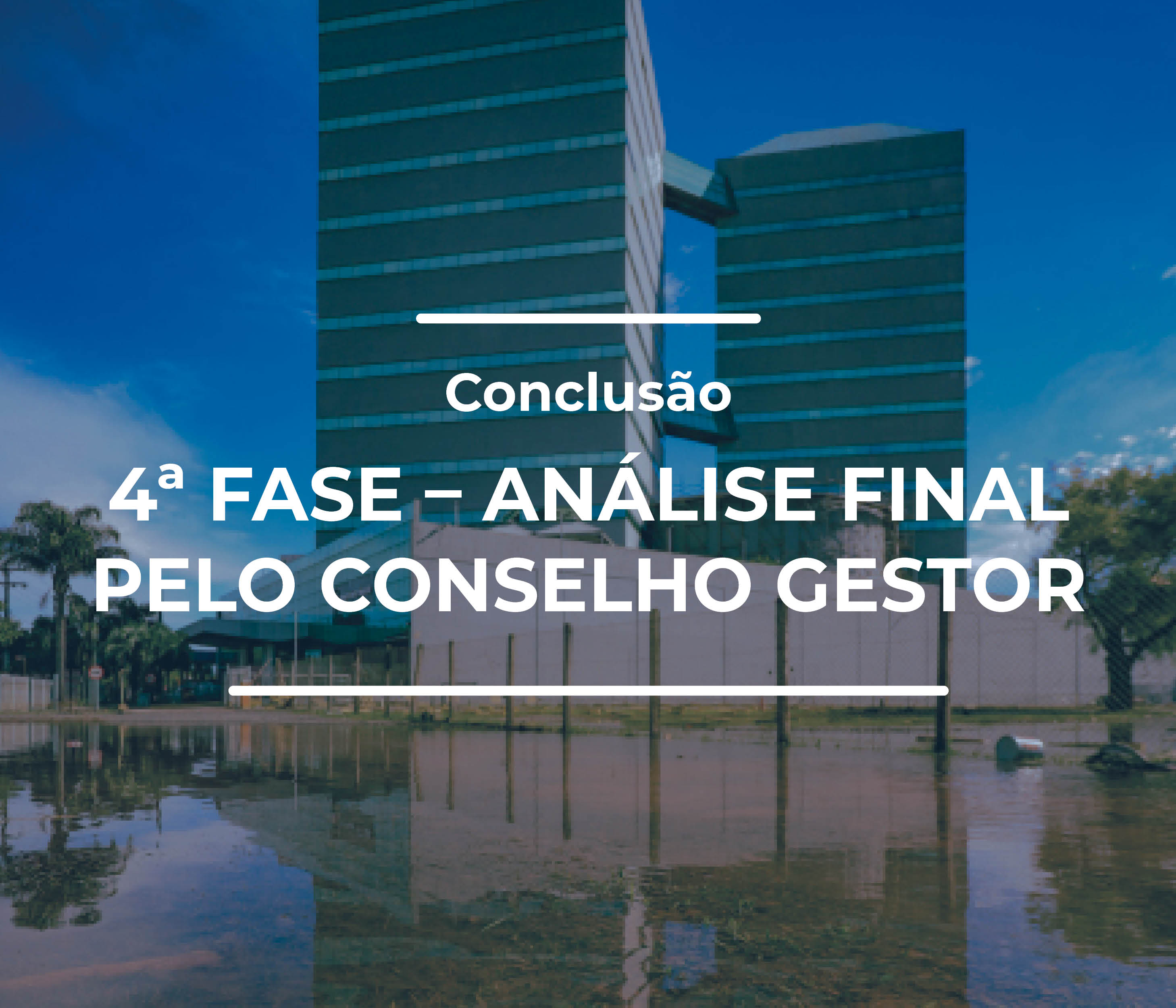 Conclusão da 4ª Fase – Análise final pelo Conselho Gestor