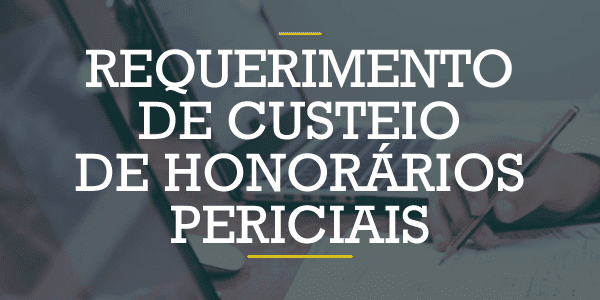 Requerimento de custeio de honorários periciais