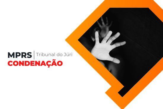 Homem denunciado pelo MPRS é condenado a 46 anos de prisão por feminicídio em Cerro Grande