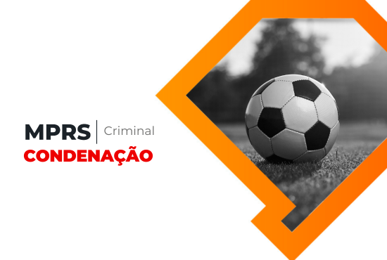 Denunciados pelo MPRS, ex-dirigente, advogados e ex-jogador de futebol são condenados por estelionato e lavagem de dinheiro 